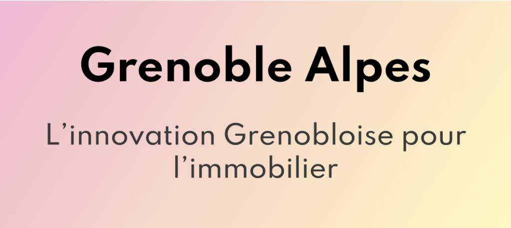Grenoble Alpes, L’innovation Grenobloise pour l’immobilier
